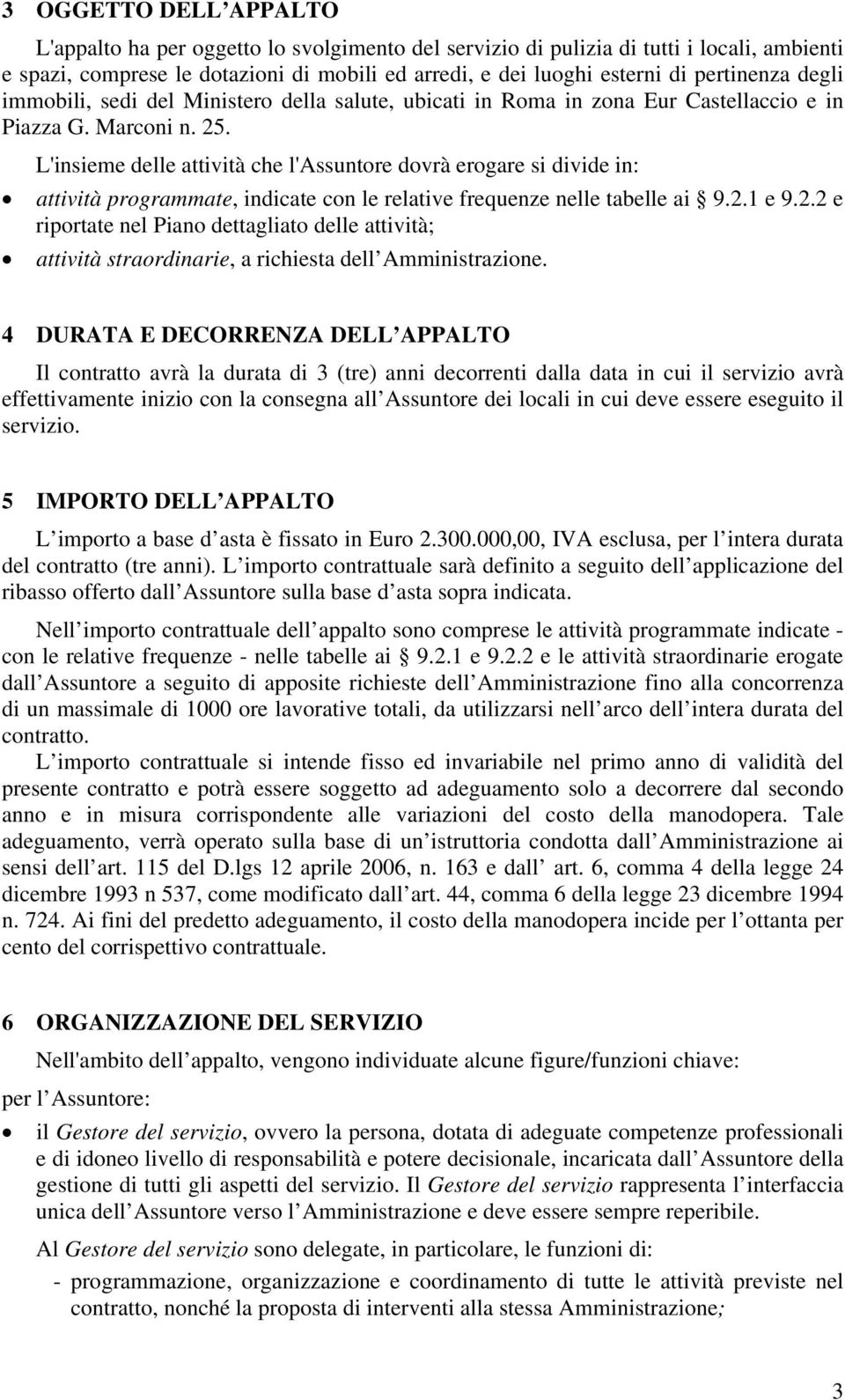 L'insieme delle attività che l'assuntore dovrà erogare si divide in: attività programmate, indicate con le relative frequenze nelle tabelle ai 9.2.