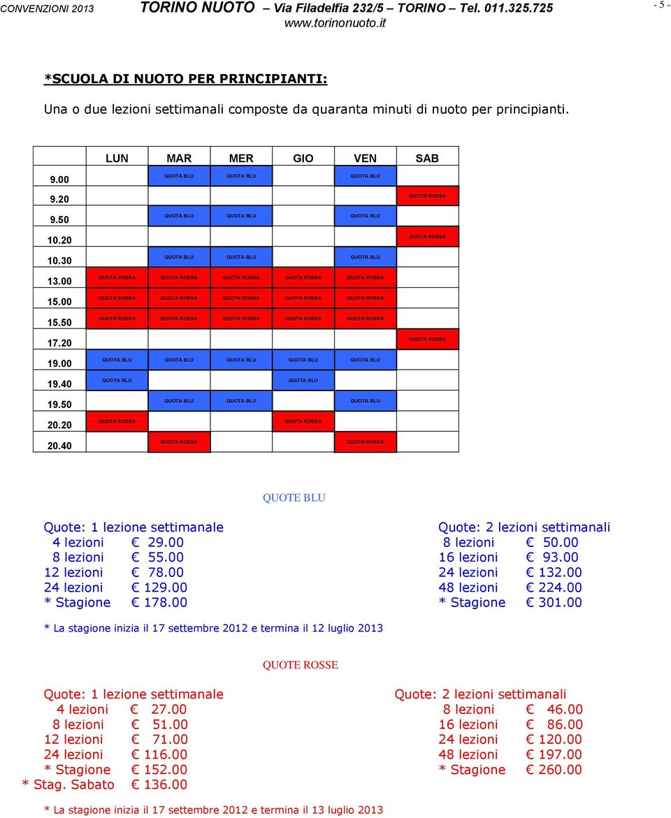 20 QUOTA BLU QUOTA BLU QUOTA BLU QUOTA BLU QUOTA BLU 20.40 QUOTE BLU 4 lezioni 29.00 8 lezioni 50.00 8 lezioni 55.00 16 lezioni 93.00 12 lezioni 78.00 24 lezioni 132.00 24 lezioni 129.