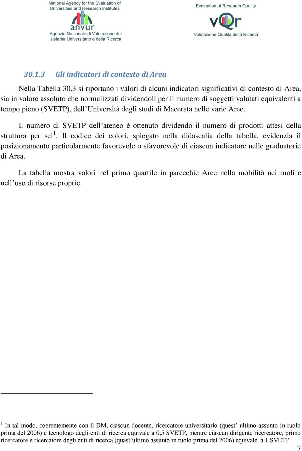 (SVETP), dell Università degli studi di Macerata nelle varie Aree. Il numero di SVETP dell ateneo è ottenuto dividendo il numero di prodotti attesi della struttura per sei 1.