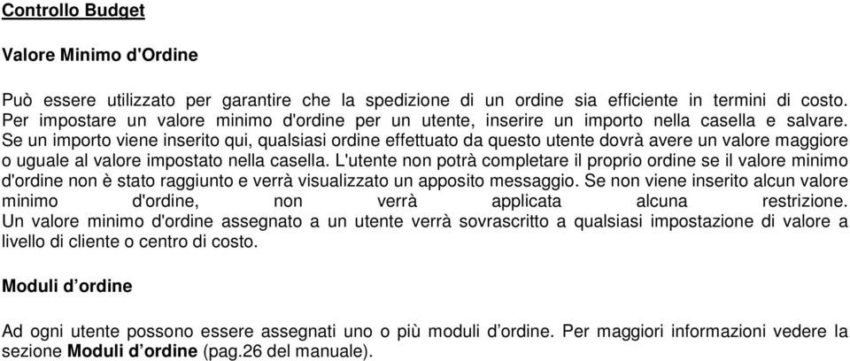 Se un importo viene inserito qui, qualsiasi ordine effettuato da questo utente dovrà avere un valore maggiore o uguale al valore impostato nella casella.