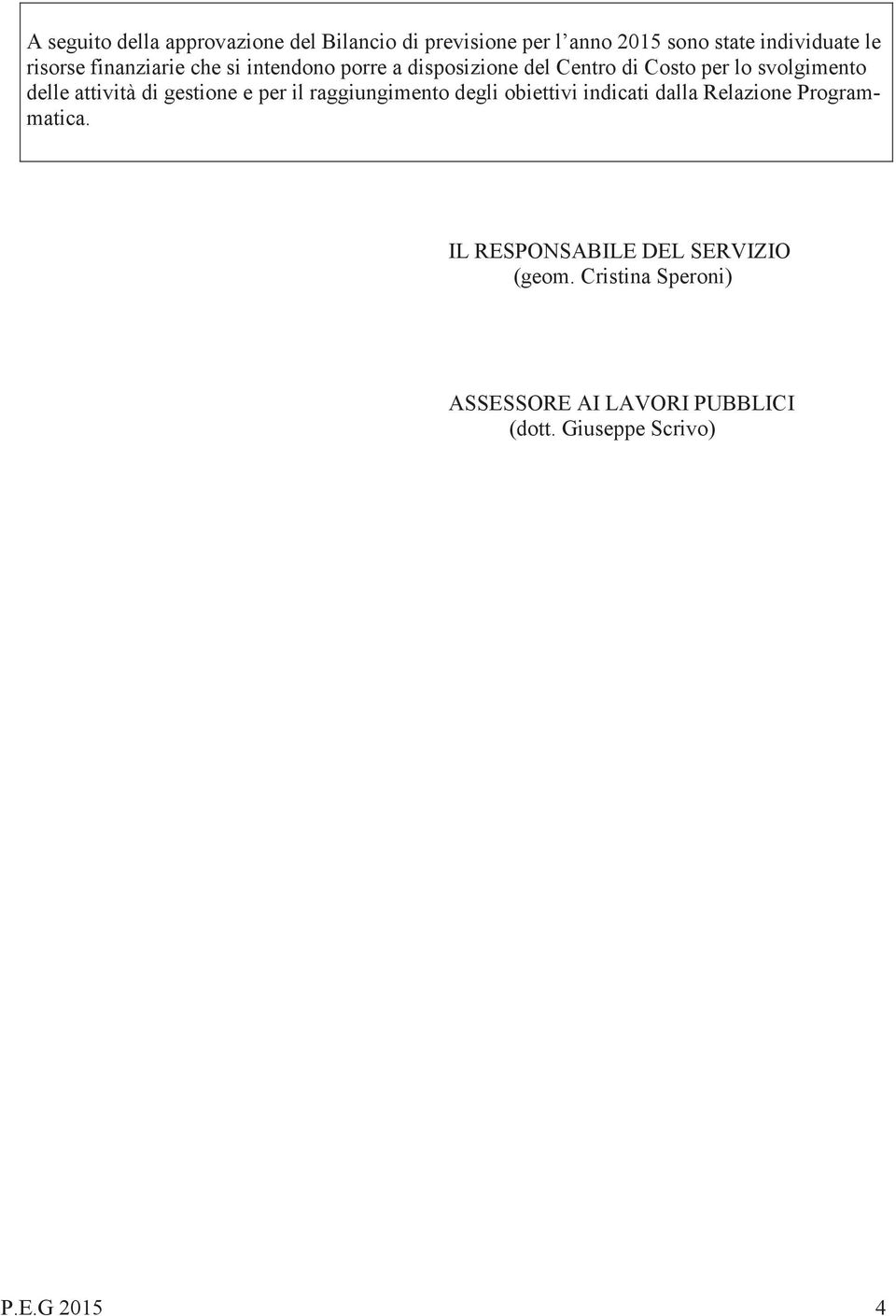 di gestione e per il raggiungimento degli obiettivi indicati dalla Relazione Programmatica.