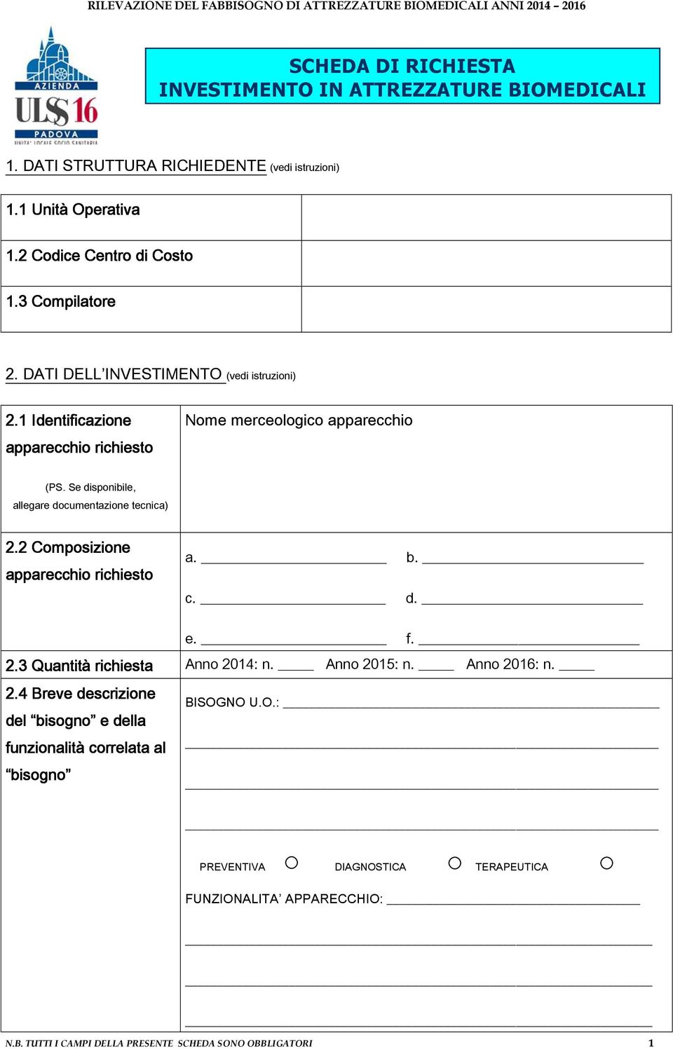 Se disponibile, allegare documentazione tecnica) 2.2 Composizione apparecchio richiesto a. b. c. d. e. f. 2.3 Quantità richiesta Anno 2014: n. Anno 2015: n.