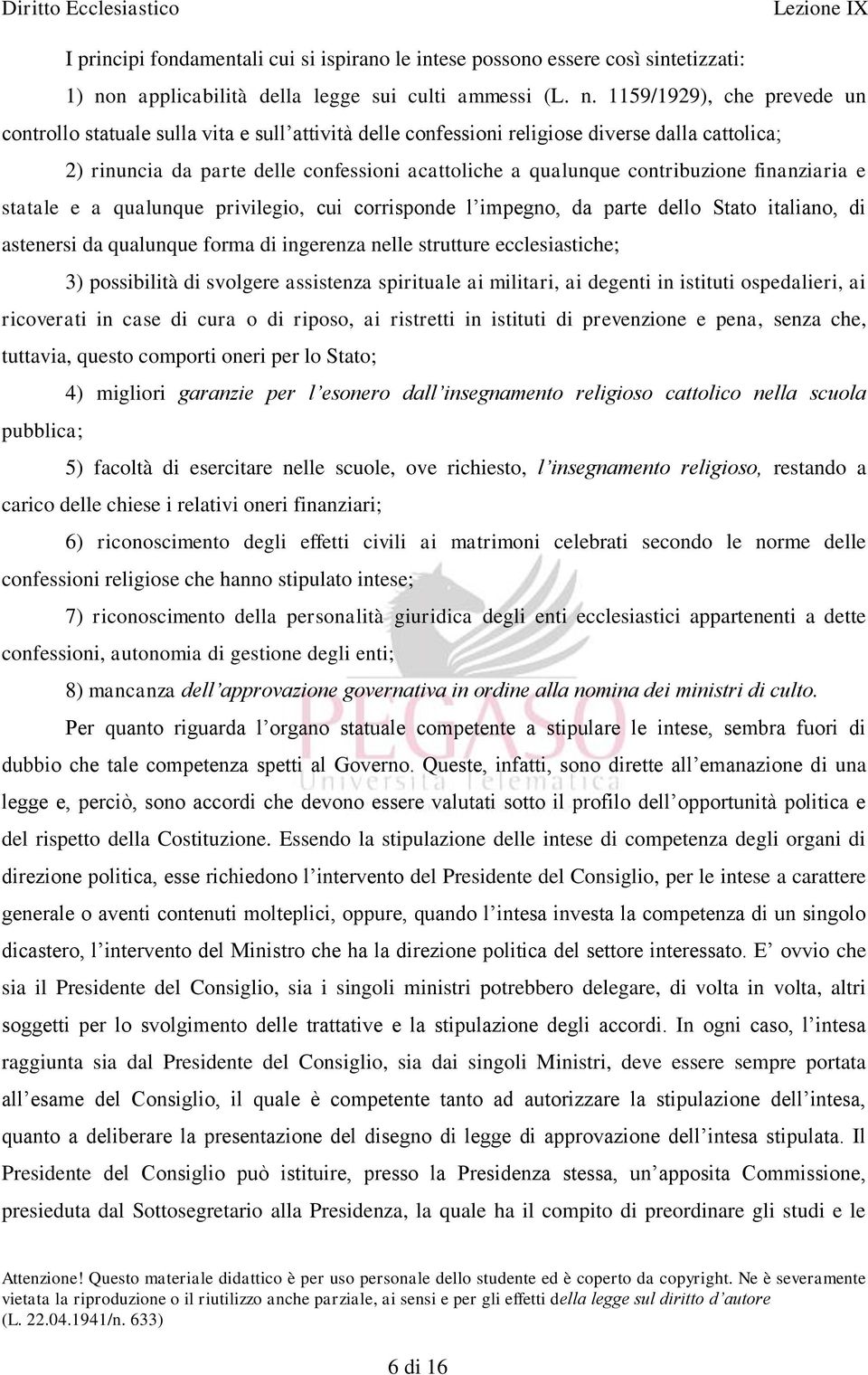 1159/1929), che prevede un controllo statuale sulla vita e sull attività delle confessioni religiose diverse dalla cattolica; 2) rinuncia da parte delle confessioni acattoliche a qualunque