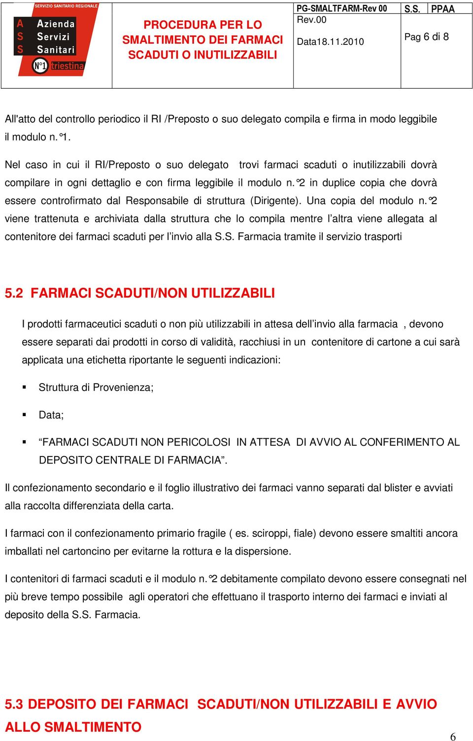 2 in duplice copia che dovrà essere controfirmato dal Responsabile di struttura (Dirigente). Una copia del modulo n.