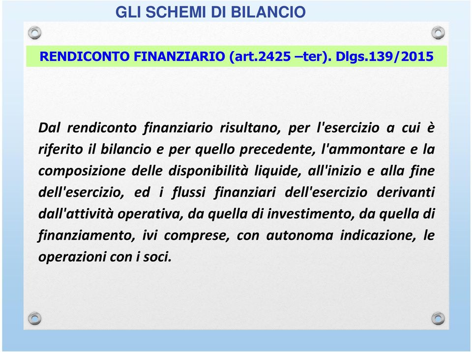 l'ammontare e la composizione delle disponibilità liquide, all'inizio e alla fine dell'esercizio, ed i flussi