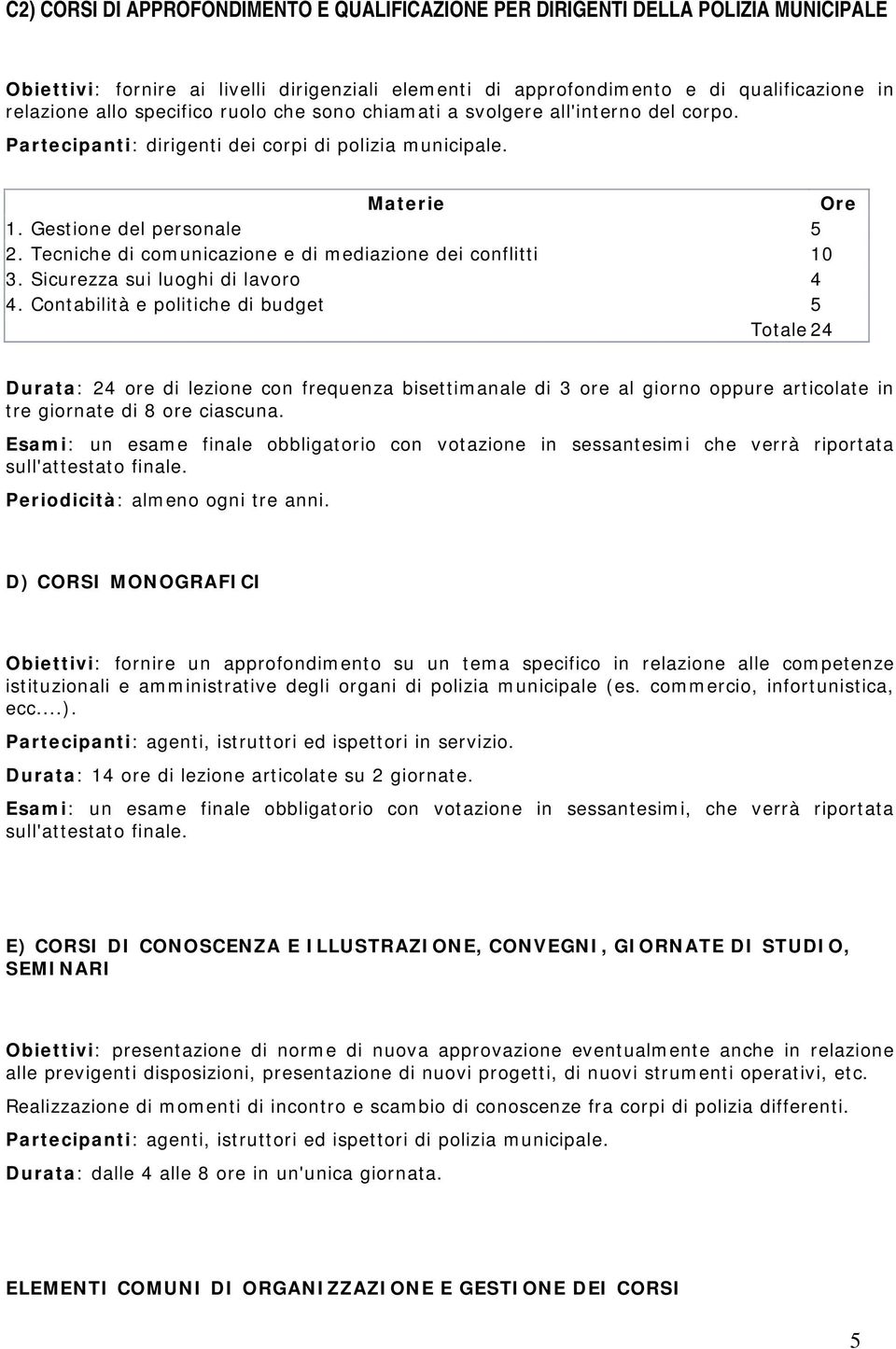 Tecniche di comunicazione e di mediazione dei conflitti 10 3. Sicurezza sui luoghi di lavoro 4 4.