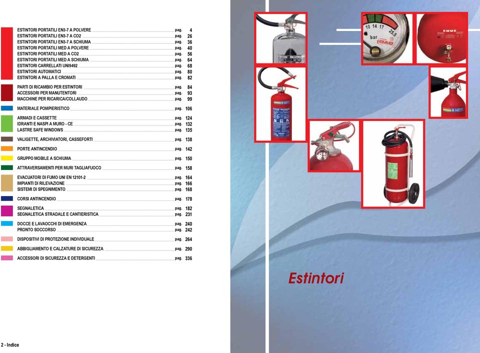 82 PARTI DI RICAMBIO PER ESTINTORI pag. 84 ACCESSORI PER MANUTENTORI pag. 93 MACCHINE PER RICARICA/COLLAUDO pag. 99 MATERIALE POMPIERISTICO pag. 106 ARMADI E CASSETTE pag.