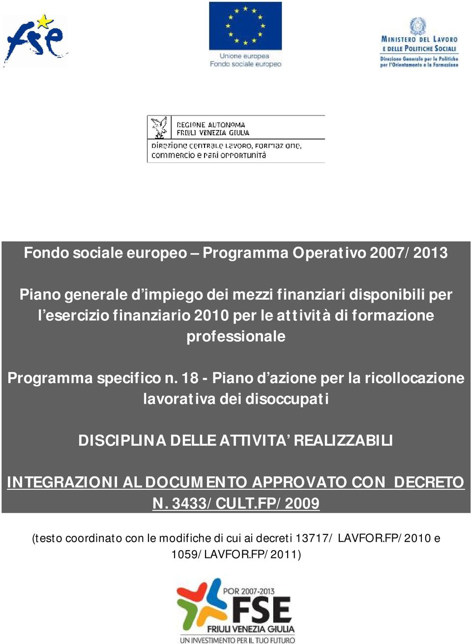 18 - Piano d azione per la ricollocazione lavorativa dei disoccupati DISCIPLINA DELLE ATTIVITA REALIZZABILI INTEGRAZIONI