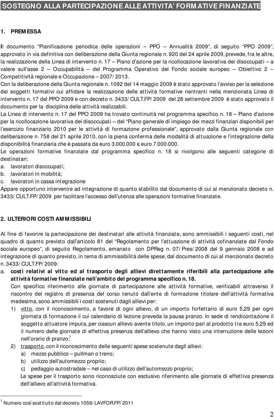 920 del 24 aprile 2009, prevede, fra le altre, la realizzazione della Linea di intervento n.