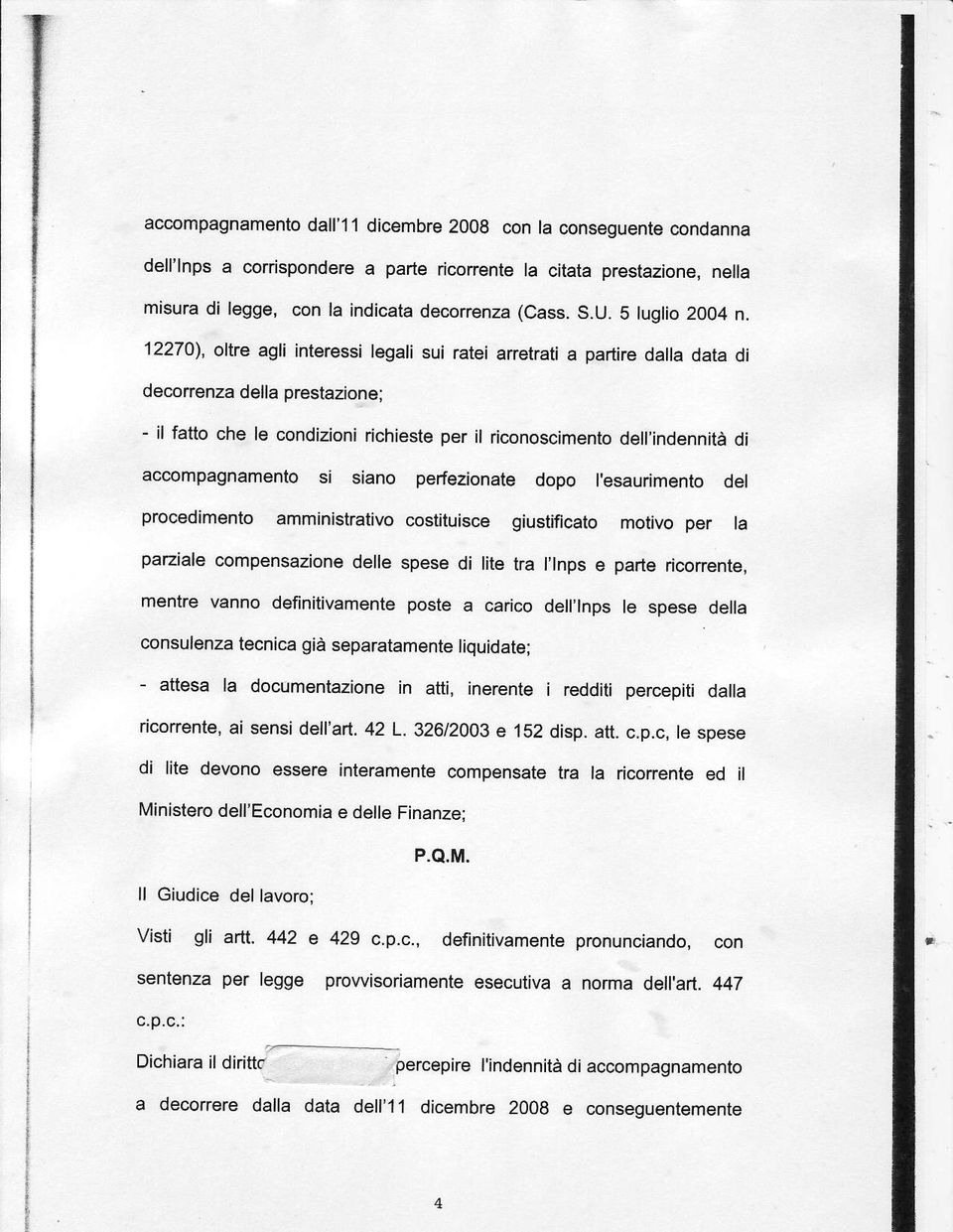 12270), olte agli interessi legali sui rateì anetrati a partire dalla data di decorrenza della prestazione: - il fatto che le condizioni richieste per il riconoscimento dell'indennità di