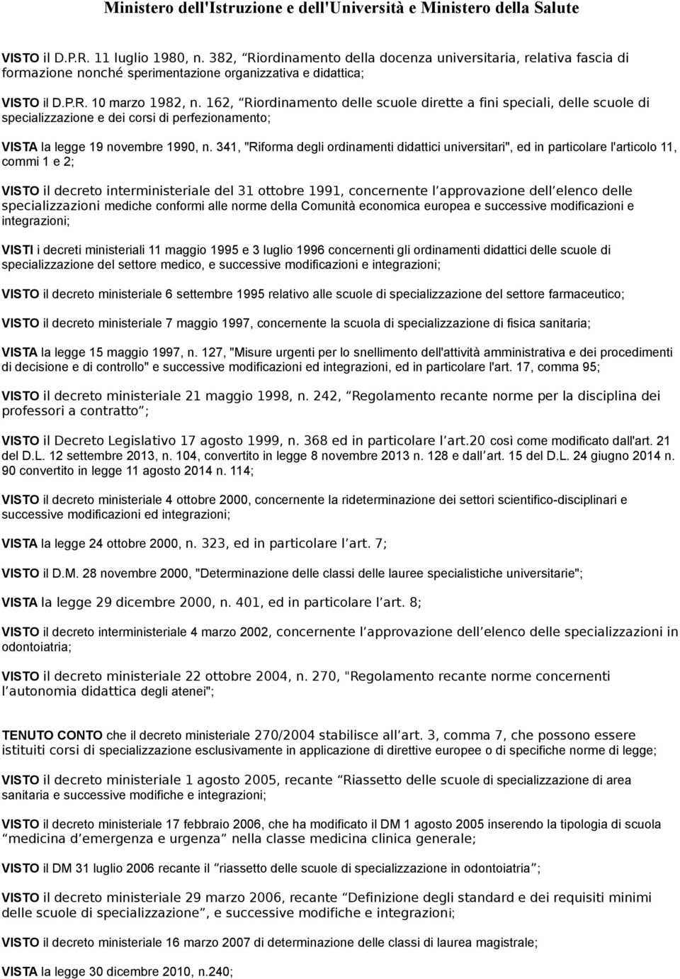 162, Riordinamento delle scuole dirette a fini speciali, delle scuole di specializzazione e dei corsi di perfezionamento; VISTA la legge 19 novembre 1990, n.