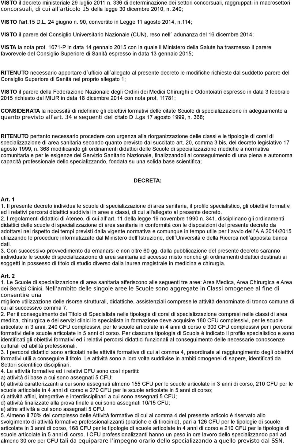 114; VISTO il parere del Consiglio Universitario Nazionale (CUN), reso nell adunanza del 16 dicembre 2014; VISTA la nota prot.