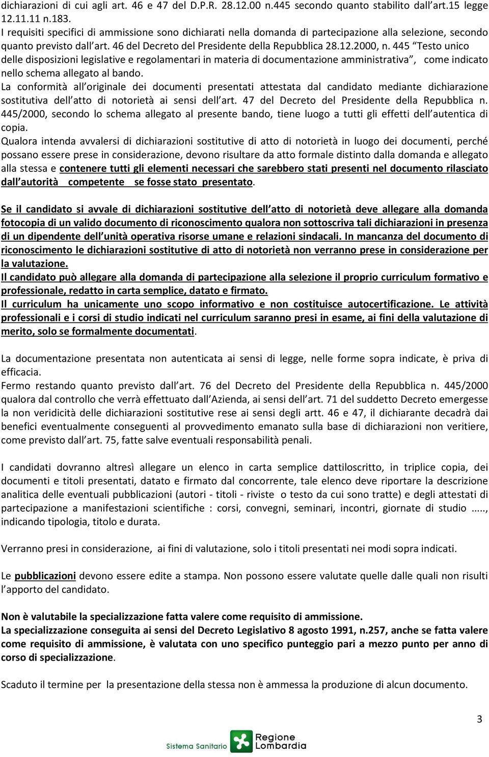 445 Testo unico delle disposizioni legislative e regolamentari in materia di documentazione amministrativa, come indicato nello schema allegato al bando.