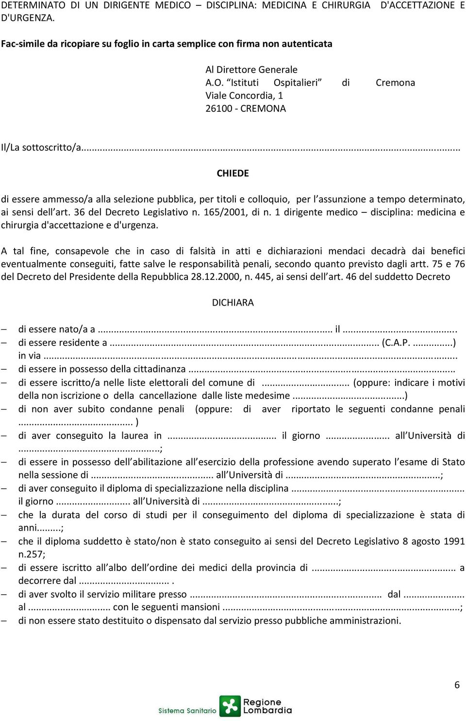 1 dirigente medico disciplina: medicina e chirurgia d'accettazione e d'urgenza.