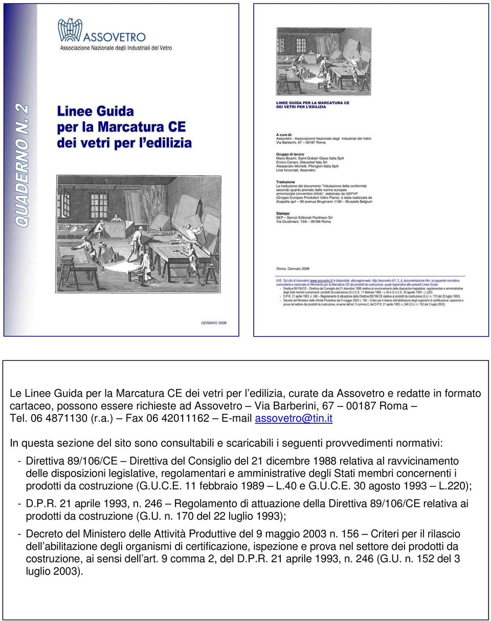 disposizioni legislative, regolamentari e amministrative degli Stati membri concernenti i prodotti da costruzione (G.U.C.E. 11 febbraio 1989 L.40 e G.U.C.E. 30 agosto 1993 L.220); - D.P.R.