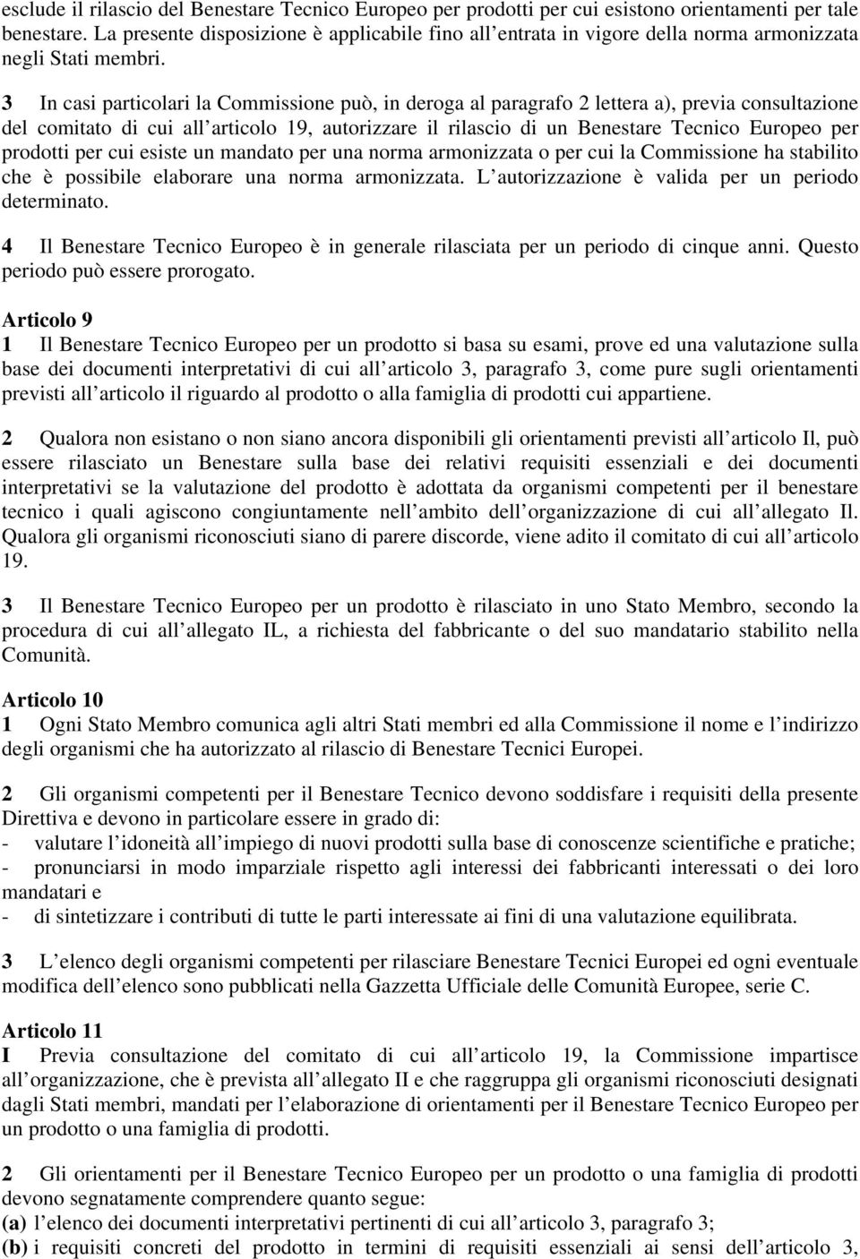 3 In casi particolari la Commissione può, in deroga al paragrafo 2 lettera a), previa consultazione del comitato di cui all articolo 19, autorizzare il rilascio di un Benestare Tecnico Europeo per