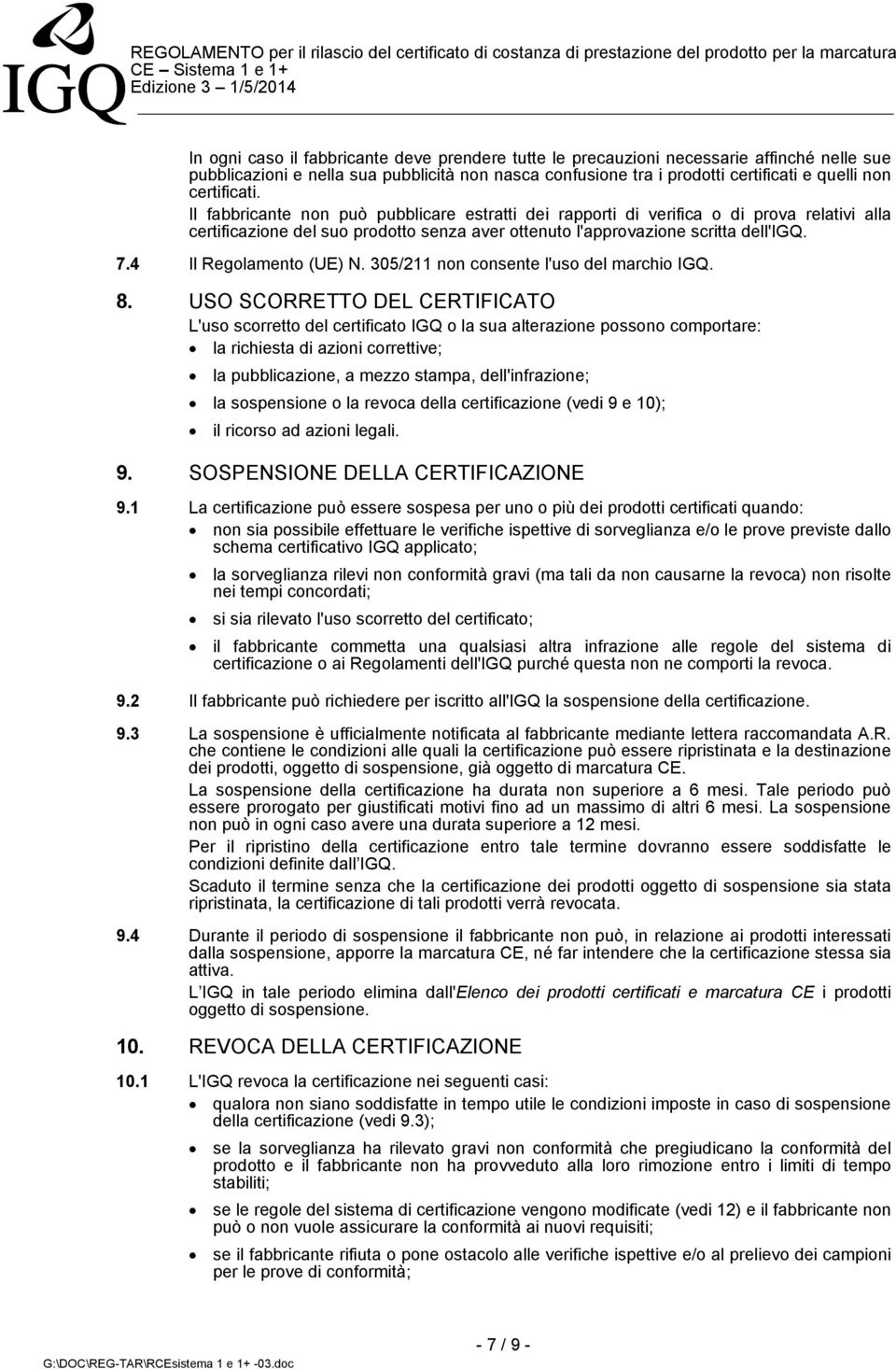 4 Il Regolamento (UE) N. 305/211 non consente l'uso del marchio IGQ. 8.