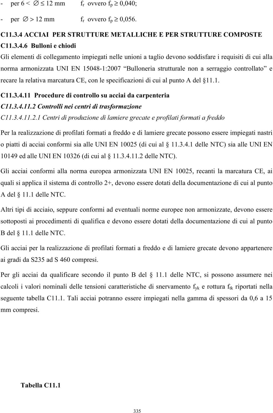 ACCIAI PER STRUTTURE METALLICHE E PER STRUTTURE COMPOSTE C11.3.4.