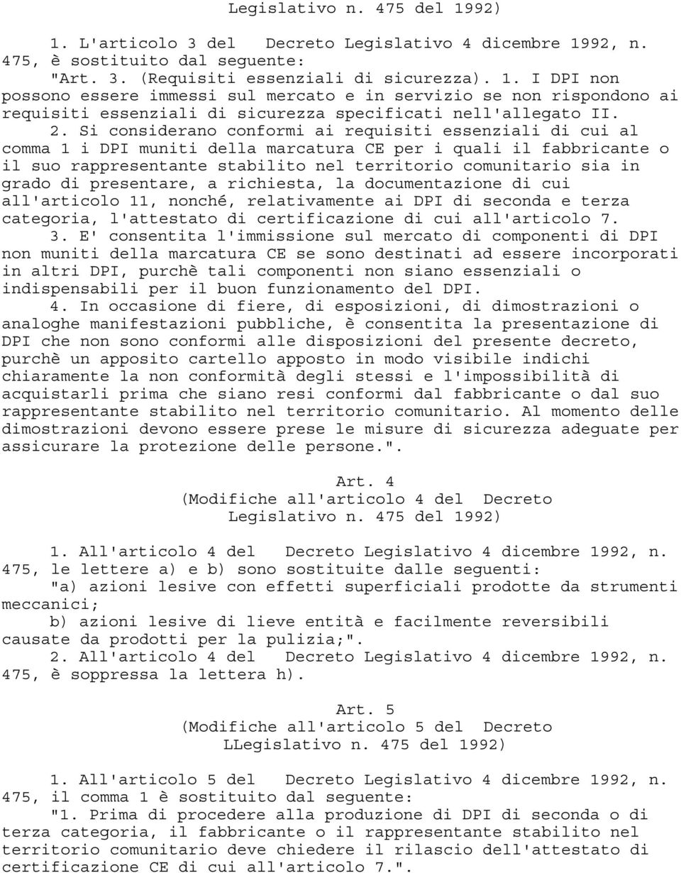 grado di presentare, a richiesta, la documentazione di cui all'articolo 11, nonché, relativamente ai DPI di seconda e terza categoria, l'attestato di certificazione di cui all'articolo 7. 3.