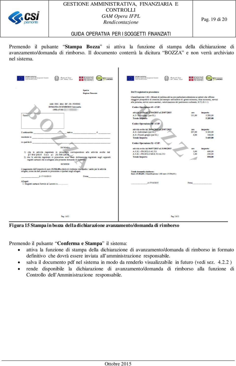 Figura 15 Stampa in bozza della dichiarazione avanzamento/domanda di rimborso Premendo il pulsante Conferma e Stampa il sistema: attiva la funzione di stampa della dichiarazione di