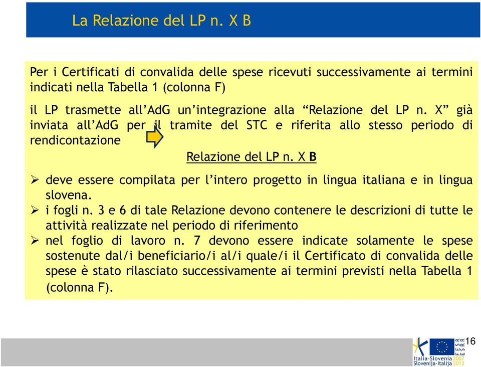 X già inviata all AdG per il tramite del STC e riferita allo stesso periodo di rendicontazione Relazione del LP n.