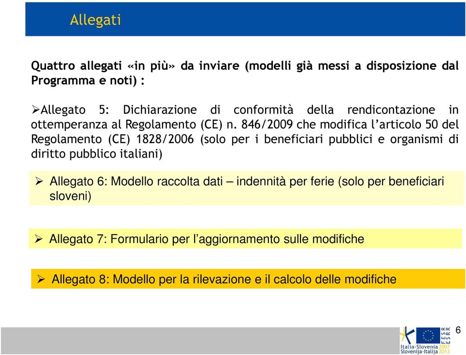 846/2009 che modifica l articolo 50 del Regolamento (CE) 1828/2006 (solo per i beneficiari pubblici e organismi di diritto pubblico