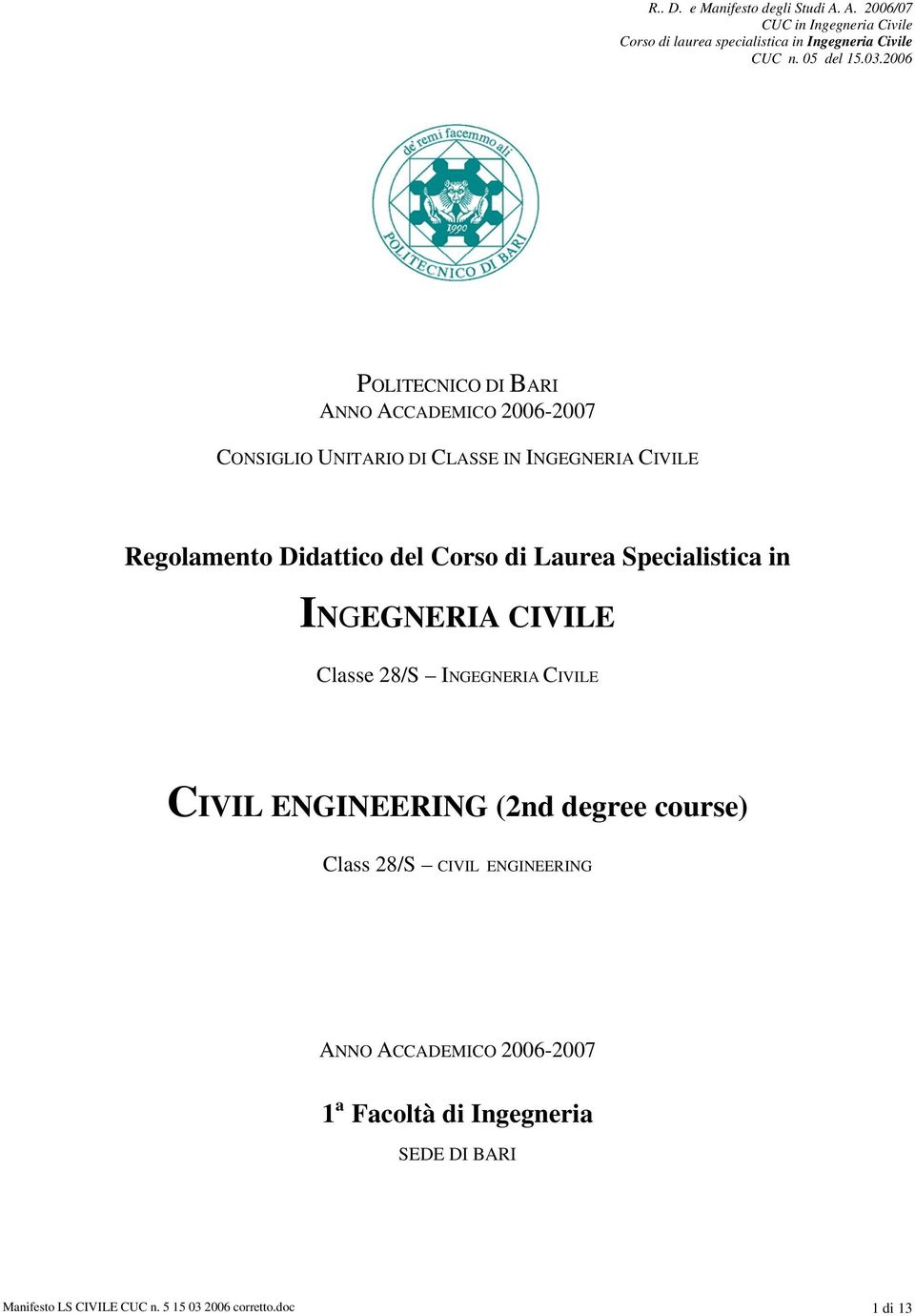 Didattico del Corso di Laurea Specialistica in INGEGNERIA CIVILE Classe 28/S INGEGNERIA CIVILE CIVIL ENGINEERING
