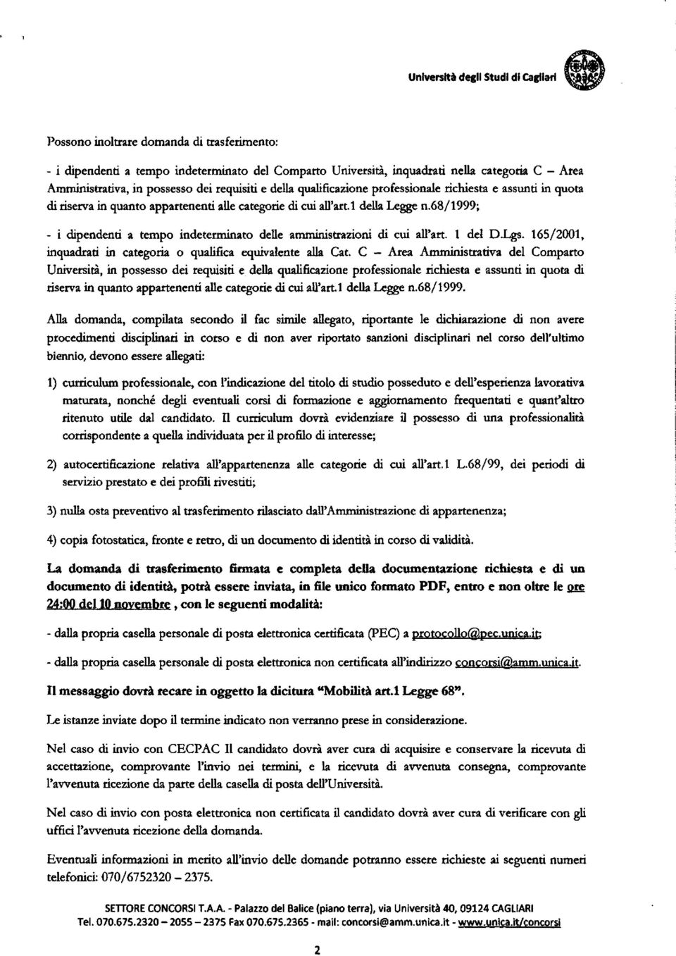 68/1999; - i dipendenti a tempo indeterminato delle amministrazioni di cui all'art. 1 del D.Lgs. 165/2001, inquadrati in categoria o qualifica equivalente ally Cat.