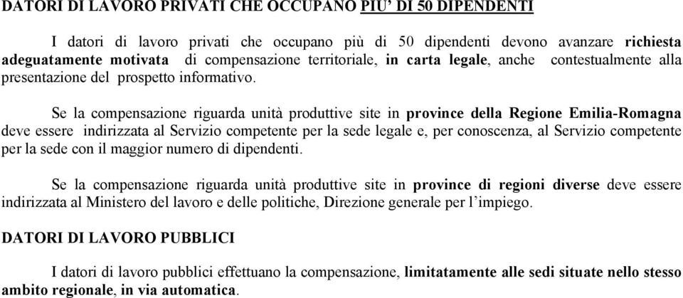 Se la compensazione riguarda unità produttive site in province della Regione Emilia-Romagna deve essere indirizzata al Servizio competente per la sede legale e, per conoscenza, al Servizio competente