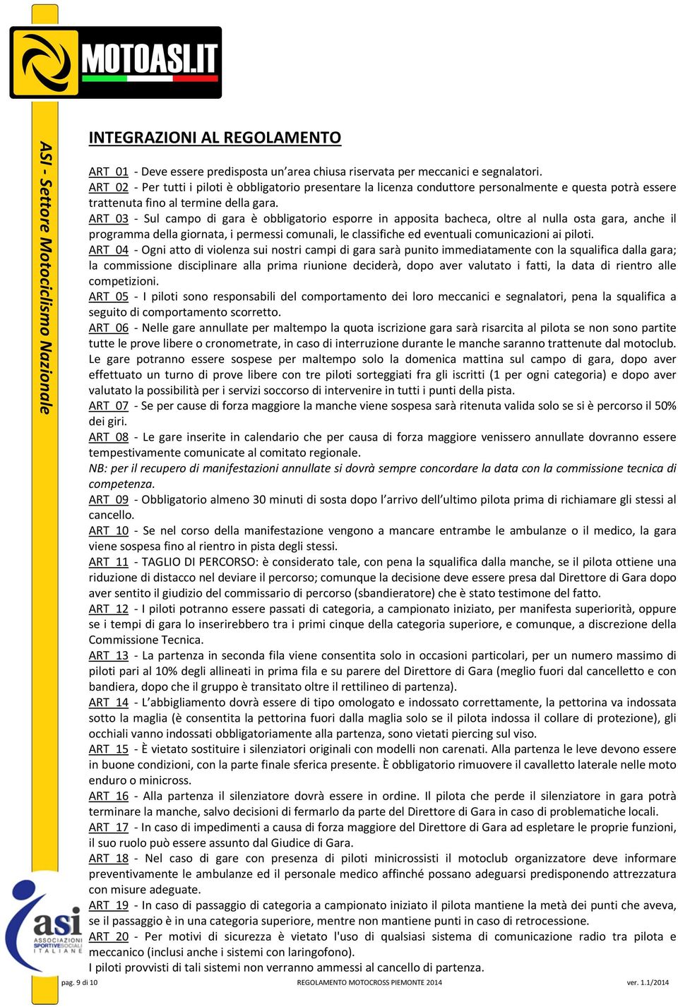 ART 03 - Sul campo di gara è obbligatorio esporre in apposita bacheca, oltre al nulla osta gara, anche il programma della giornata, i permessi comunali, le classifiche ed eventuali comunicazioni ai