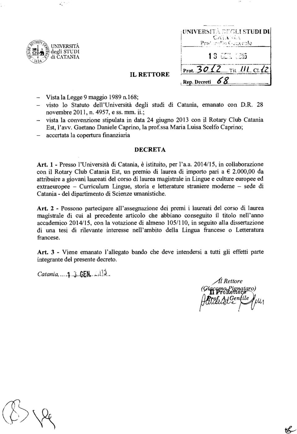 ; - vista la convenzione stipulata in data 24 giugno 2013 con il Rotary Club Catania Est, l'avv. Gaetano Daniele Caprino, la prof.