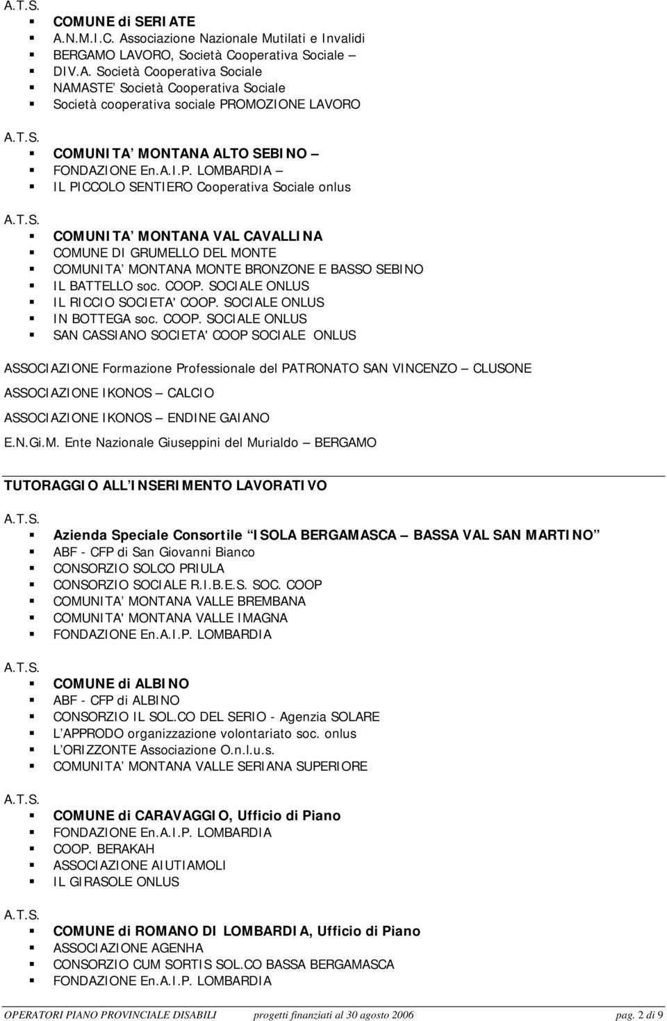 PROMOZIONE LAVORO COMUNITA MONTANA ALTO SEBINO IL PICCOLO SENTIERO Cooperativa Sociale onlus COMUNITA MONTANA VAL CAVALLINA COMUNE DI GRUMELLO DEL MONTE COMUNITA MONTANA MONTE BRONZONE E BASSO SEBINO