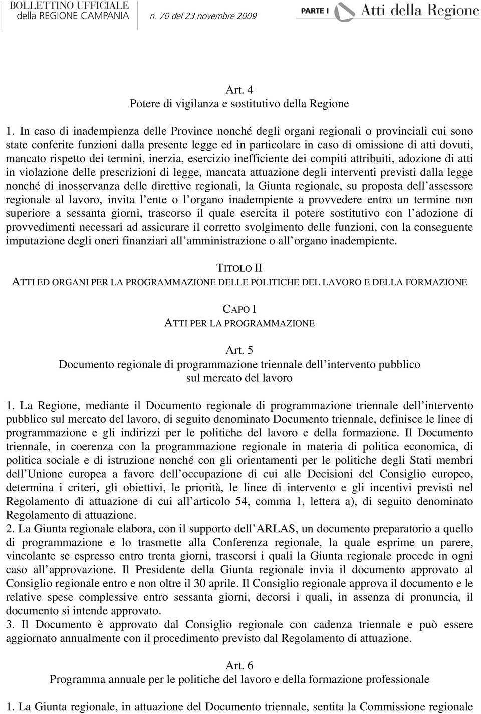 mancato rispetto dei termini, inerzia, esercizio inefficiente dei compiti attribuiti, adozione di atti in violazione delle prescrizioni di legge, mancata attuazione degli interventi previsti dalla