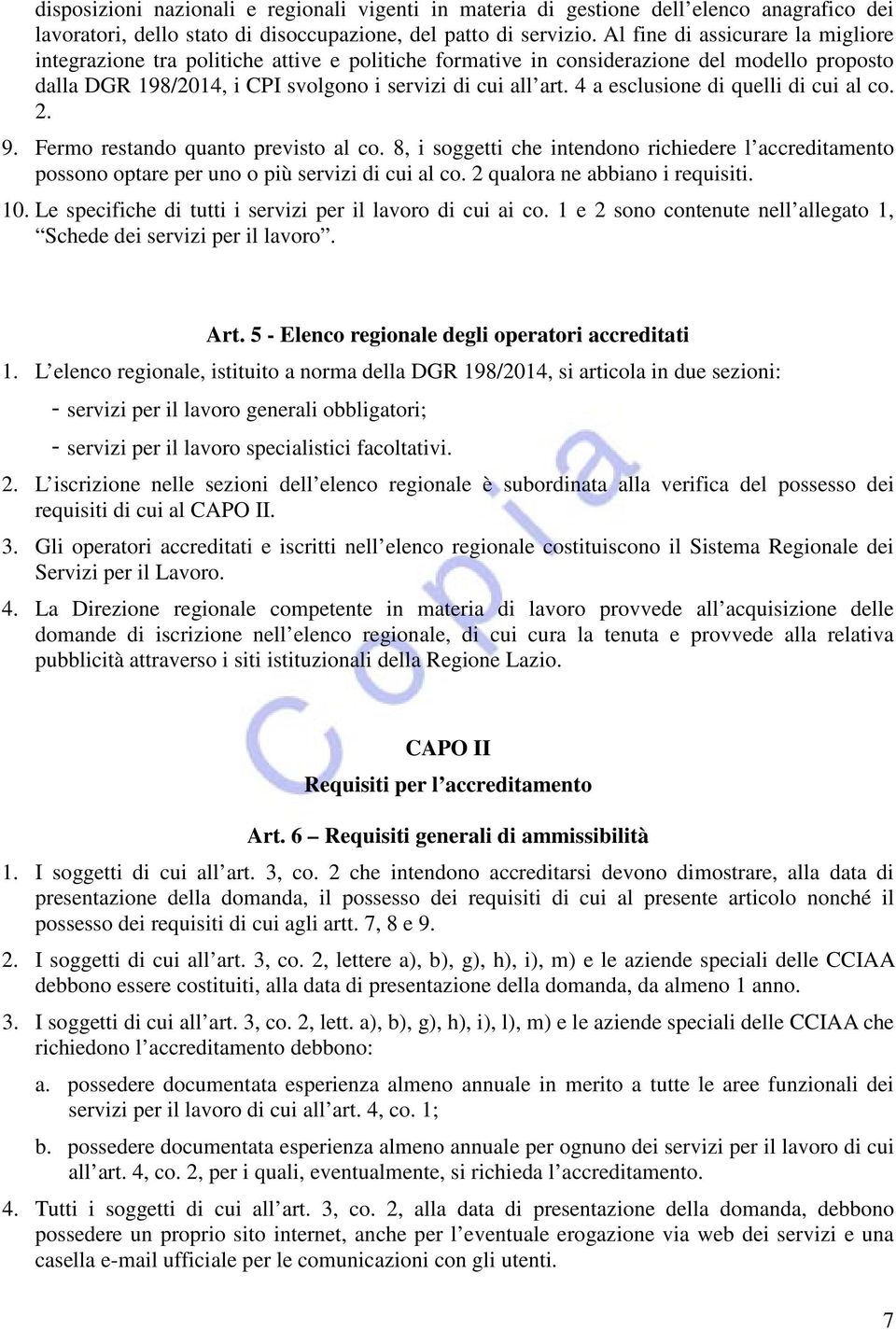 4 a esclusione di quelli di cui al co. 2. 9. Fermo restando quanto previsto al co. 8, i soggetti che intendono richiedere l accreditamento possono optare per uno o più servizi di cui al co.