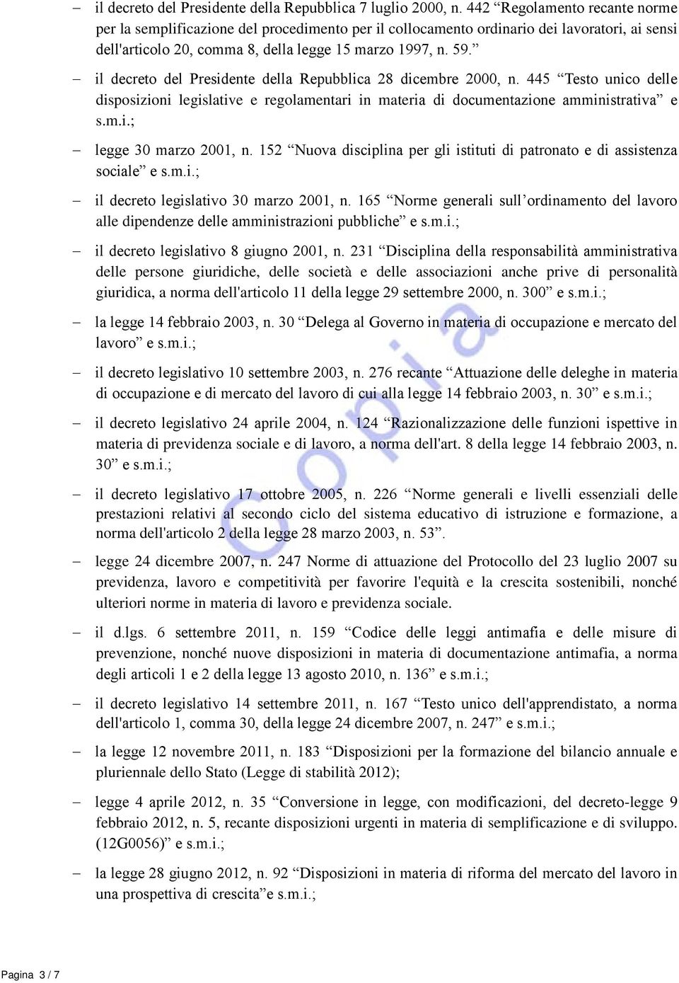 il decreto del Presidente della Repubblica 28 dicembre 2000, n. 445 Testo unico delle disposizioni legislative e regolamentari in materia di documentazione amministrativa e s.m.i.; legge 30 marzo 2001, n.