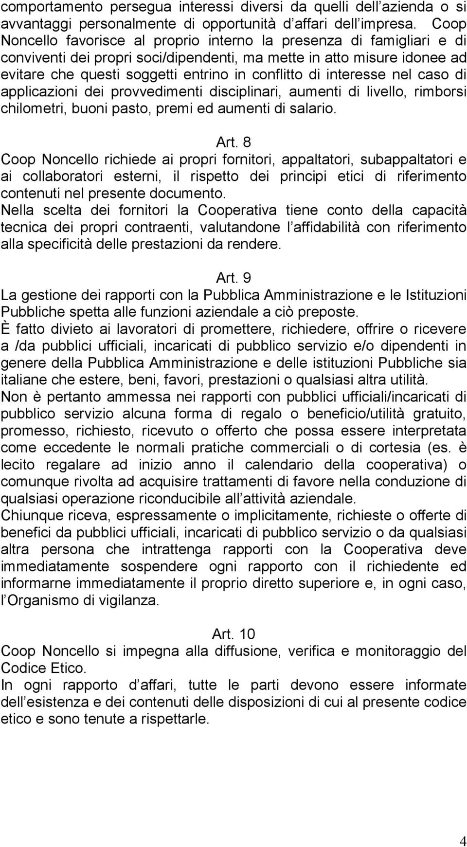 interesse nel caso di applicazioni dei provvedimenti disciplinari, aumenti di livello, rimborsi chilometri, buoni pasto, premi ed aumenti di salario. Art.