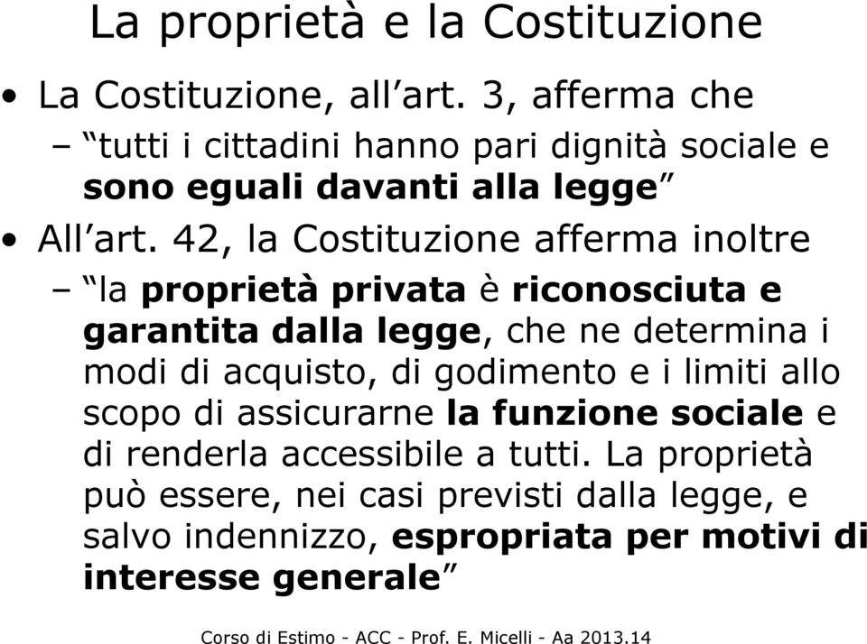 42, la Costituzione afferma inoltre la proprietà privata è riconosciuta e garantita dalla legge, che ne determina i modi di