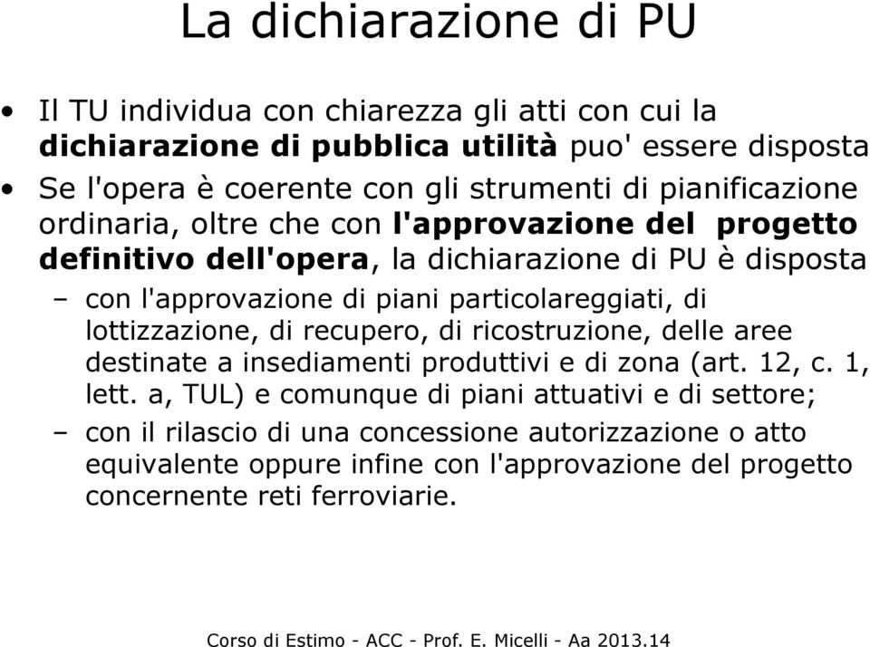 particolareggiati, di lottizzazione, di recupero, di ricostruzione, delle aree destinate a insediamenti produttivi e di zona (art. 12, c. 1, lett.