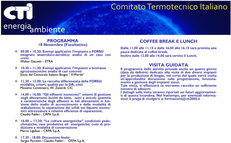 00: La raccolta differenziata della FORSU: modalità, criteri, qualità per la DA, costi Massimo Centemero, W. Zanardi, CIC 14.00 16.