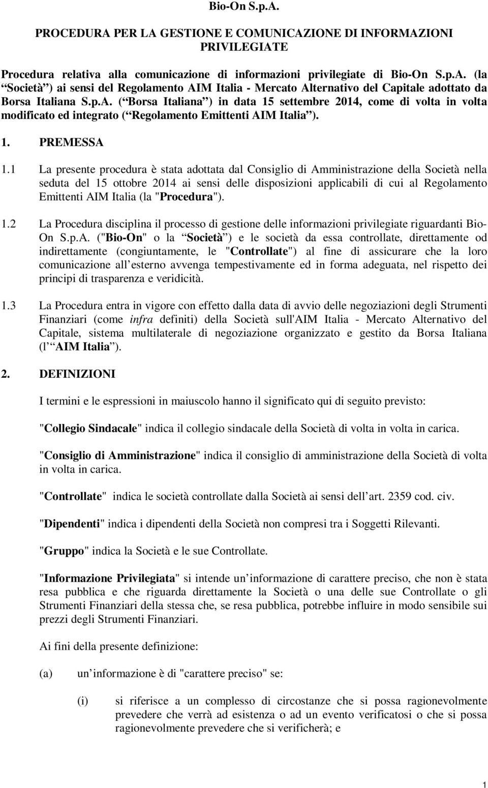 1 La presente procedura è stata adottata dal Consiglio di Amministrazione della Società nella seduta del 15 ottobre 2014 ai sensi delle disposizioni applicabili di cui al Regolamento Emittenti AIM