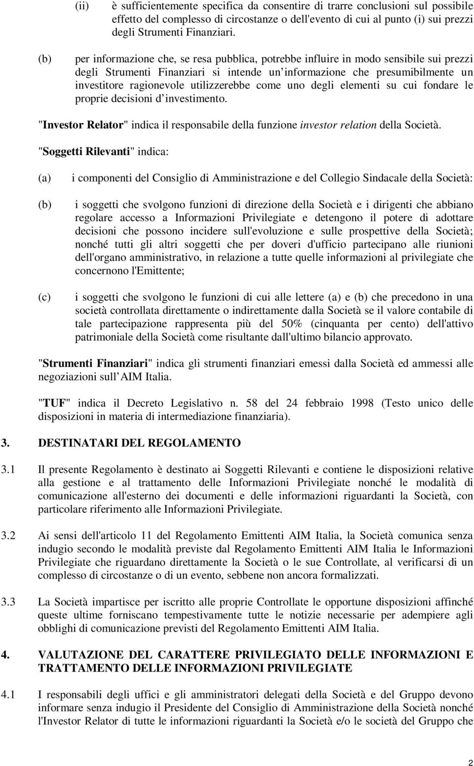 utilizzerebbe come uno degli elementi su cui fondare le proprie decisioni d investimento. "Investor Relator" indica il responsabile della funzione investor relation della Società.