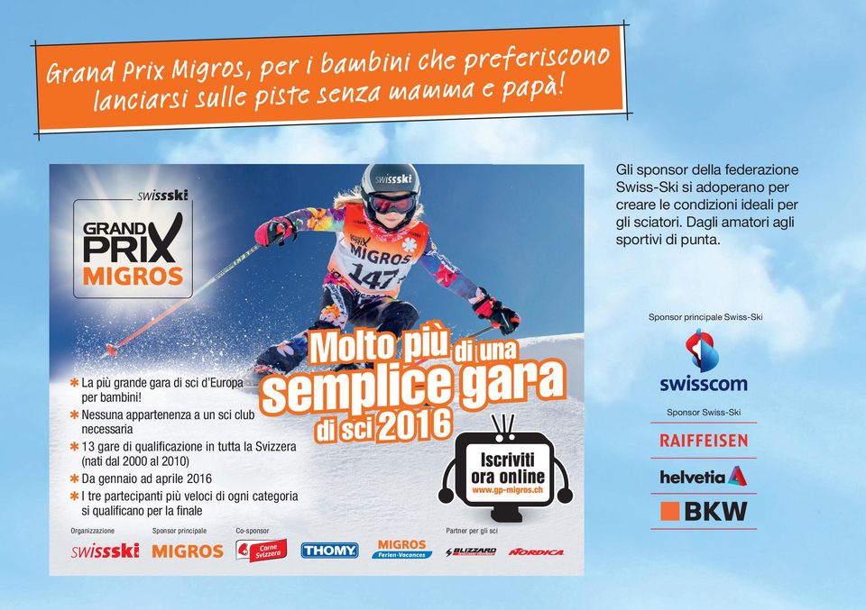 Das grösste Kinder-Skirennen Europas www.gp-migros.ch Molto più di una plice6 gara sem di sci 201 La più grande gara di sci d Europa per bambini!