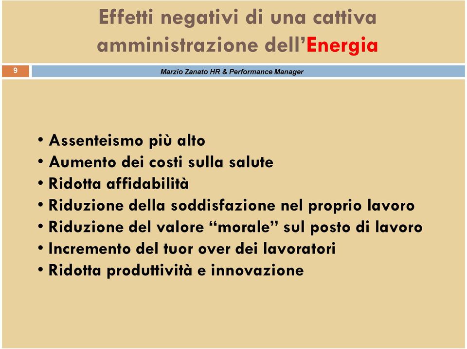 affidabilità Riduzione della soddisfazione nel proprio lavoro Riduzione del valore