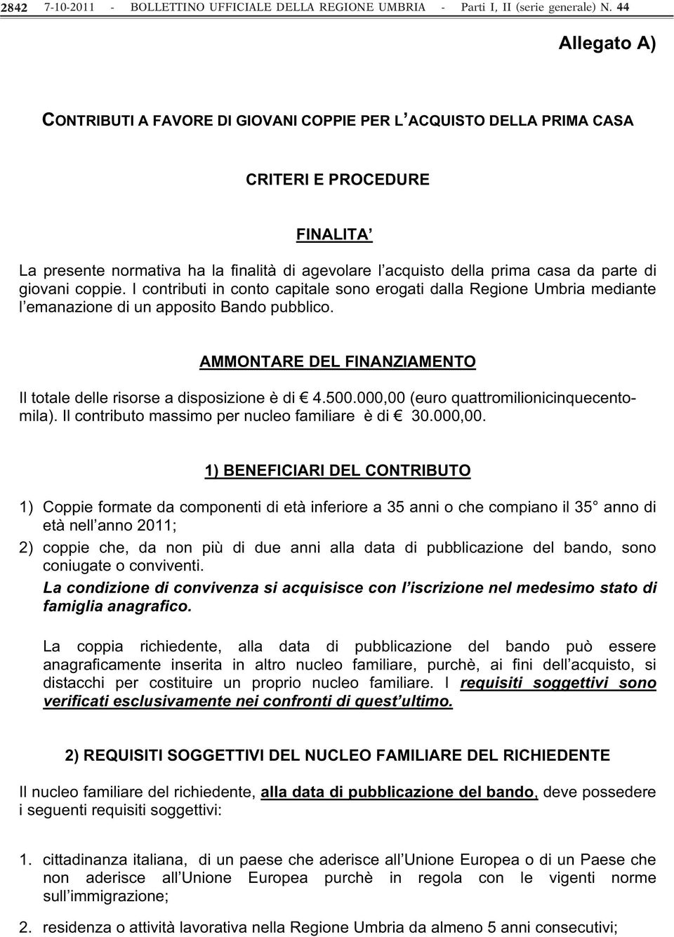 parte di giovani coppie. I contributi in conto capitale sono erogati dalla Regione Umbria mediante l emanazione di un apposito Bando pubblico.