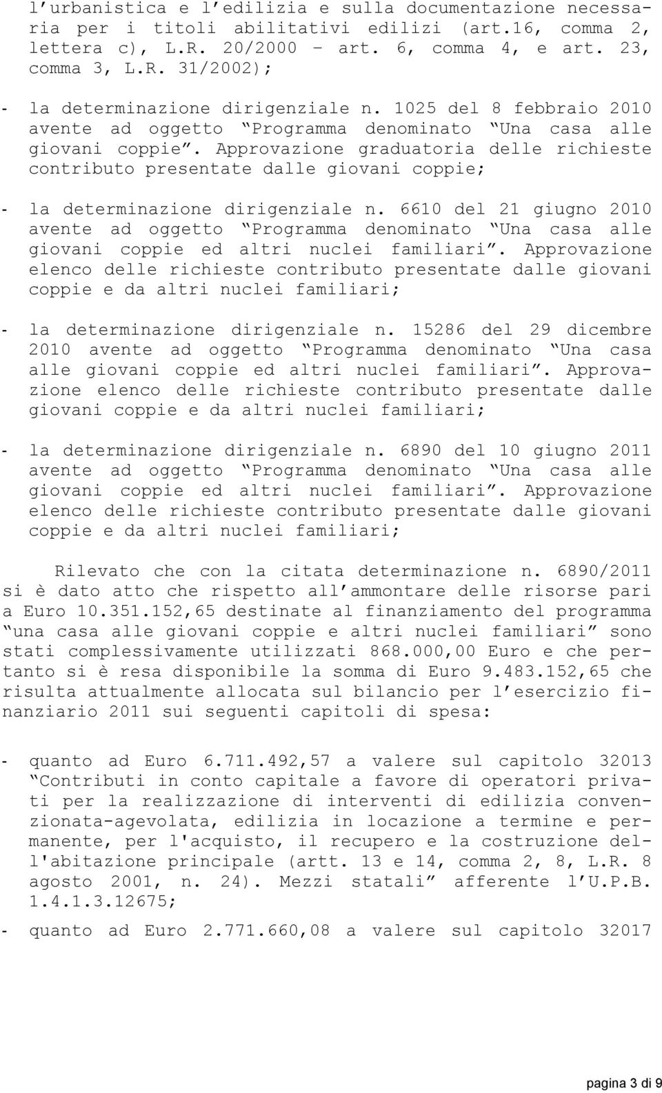 Approvazione graduatoria delle richieste contributo presentate dalle giovani coppie; - la determinazione dirigenziale n.