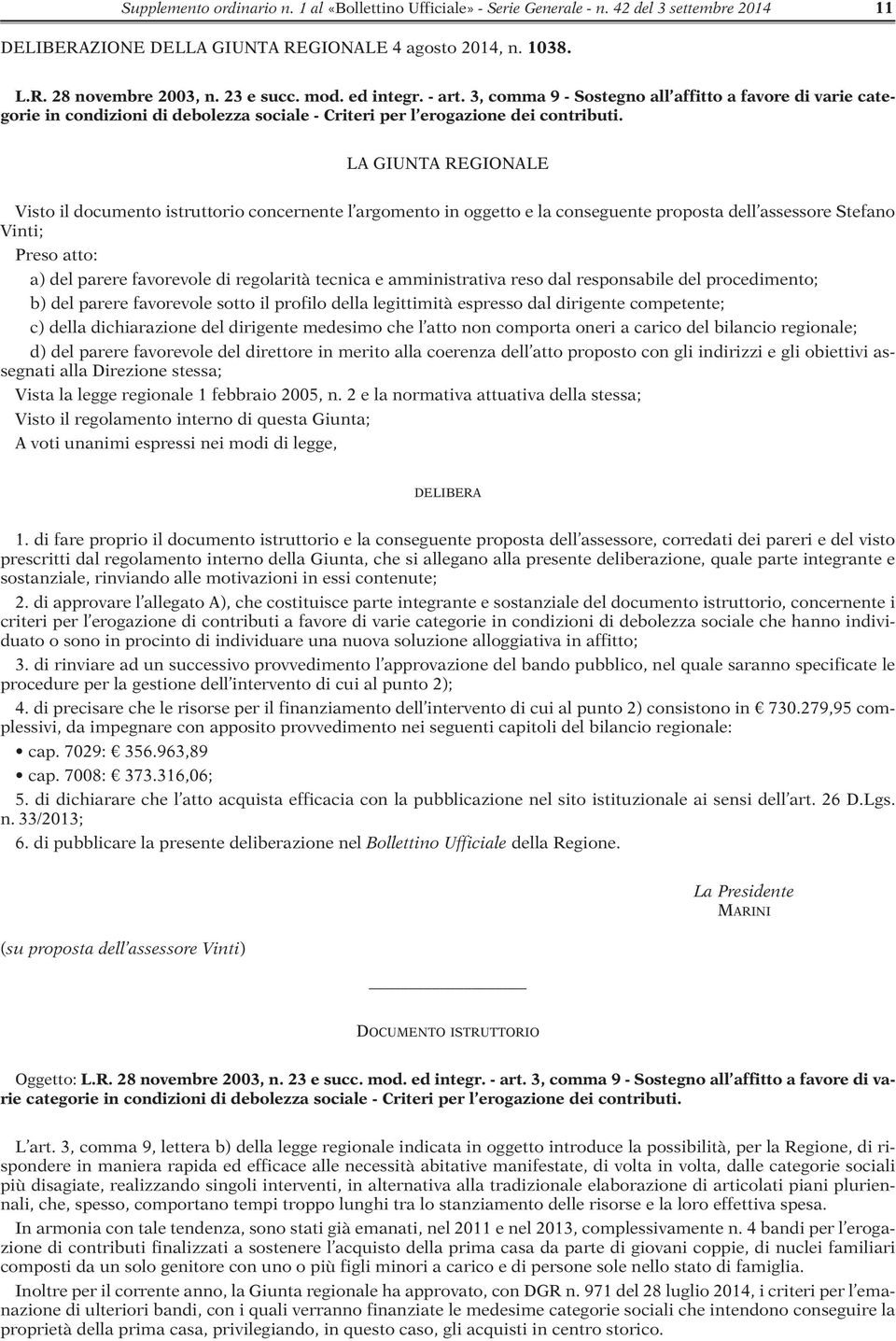 LA GIUNTA REGIONALE Visto il documento istruttorio concernente l argomento in oggetto e la conseguente proposta dell assessore Stefano Vinti; Preso atto: a) del parere favorevole di regolarità