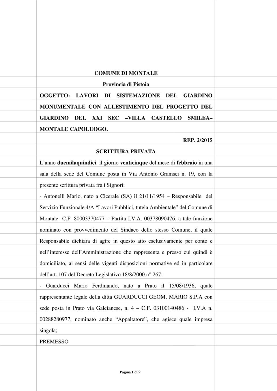 19, con la presente scrittura privata fra i Signori: - Antonelli Mario, nato a Cicerale (SA) il 21/11/1954 Responsabile del Servizio Funzionale 4/A Lavori Pubblici, tutela Ambientale del Comune di