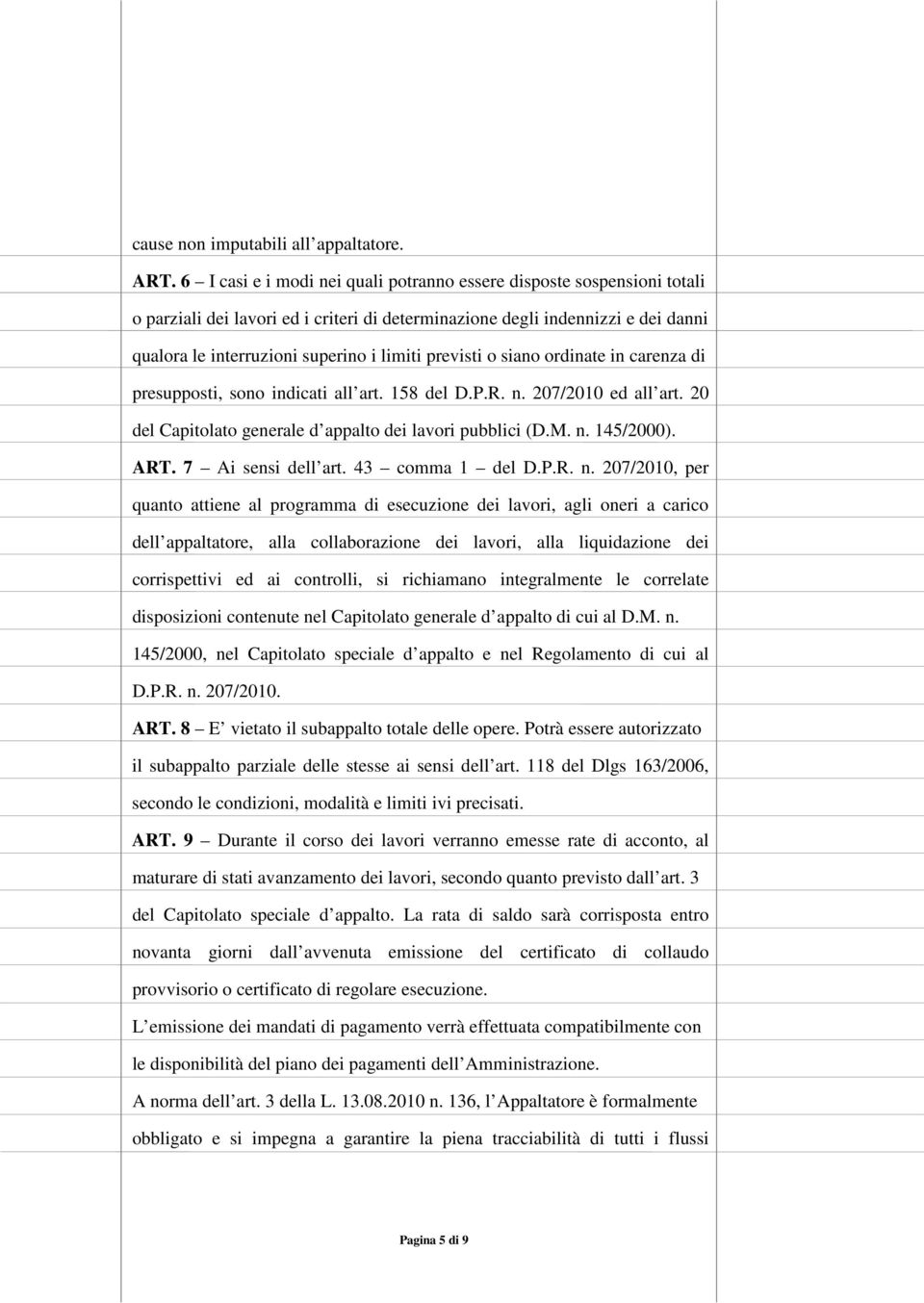 previsti o siano ordinate in carenza di presupposti, sono indicati all art. 158 del D.P.R. n. 207/2010 ed all art. 20 del Capitolato generale d appalto dei lavori pubblici (D.M. n. 145/2000). ART.