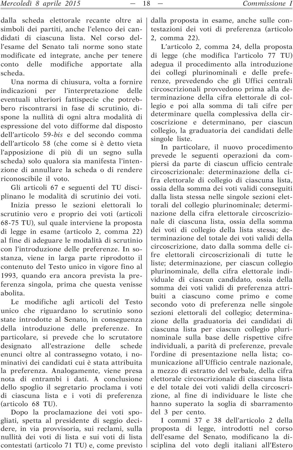 Una norma di chiusura, volta a fornire indicazioni per l interpretazione delle eventuali ulteriori fattispecie che potrebbero riscontrarsi in fase di scrutinio, dispone la nullità di ogni altra