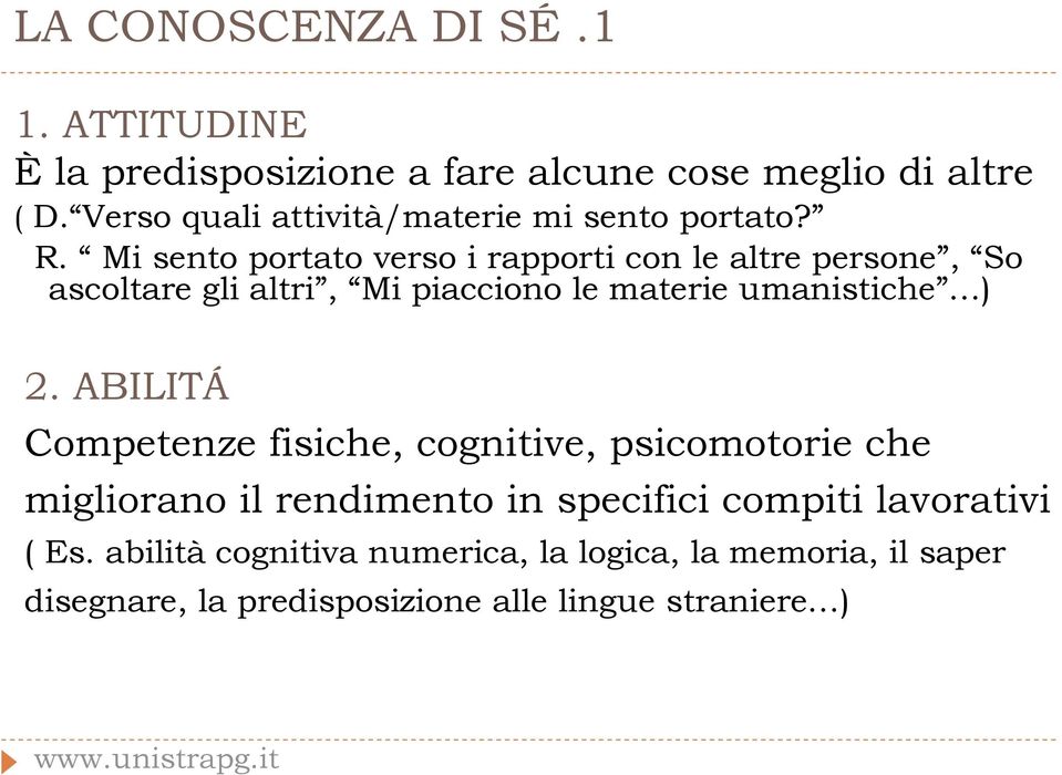 Mi sento portato verso i rapporti con le altre persone, So ascoltare gli altri, Mi piacciono le materie umanistiche ) 2.